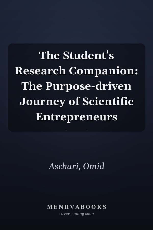 The Student's Research Companion: The Purpose-driven Journey of Scientific Entrepreneurs