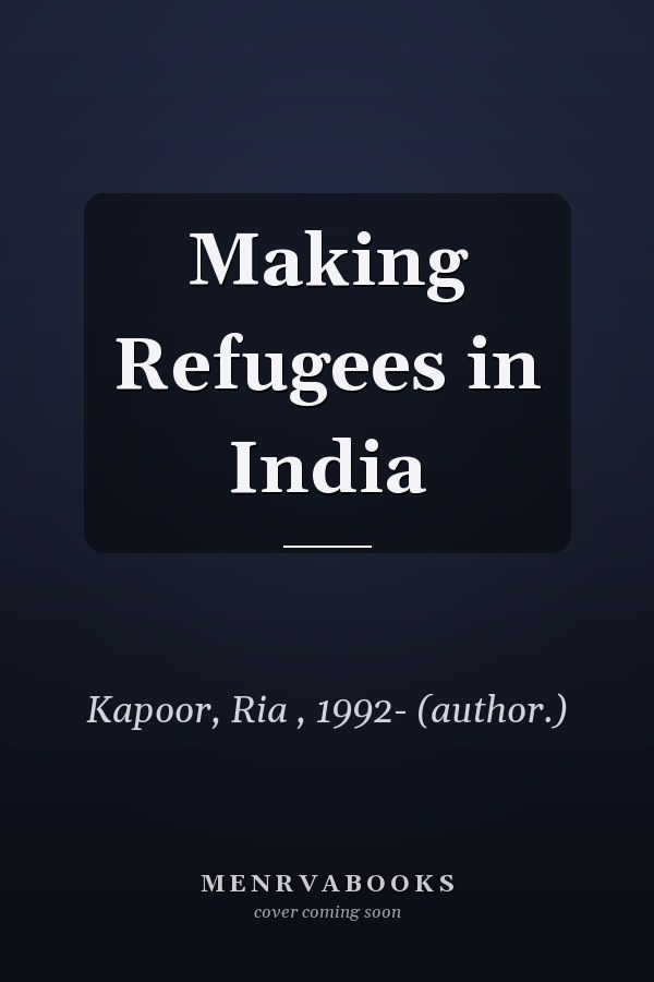 Making Refugees in India