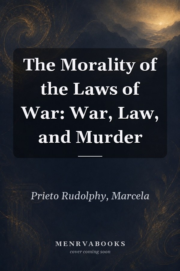 The Morality of the Laws of War: War, Law, and Murder