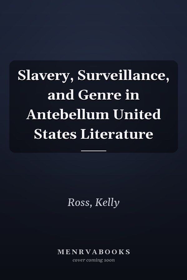 Slavery, Surveillance, and Genre in Antebellum United States Literature