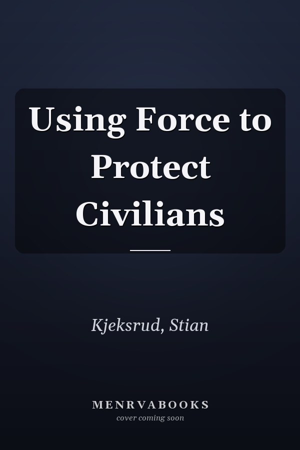 Using Force to Protect Civilians