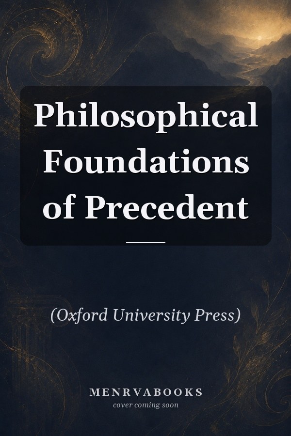 Philosophical Foundations of Precedent