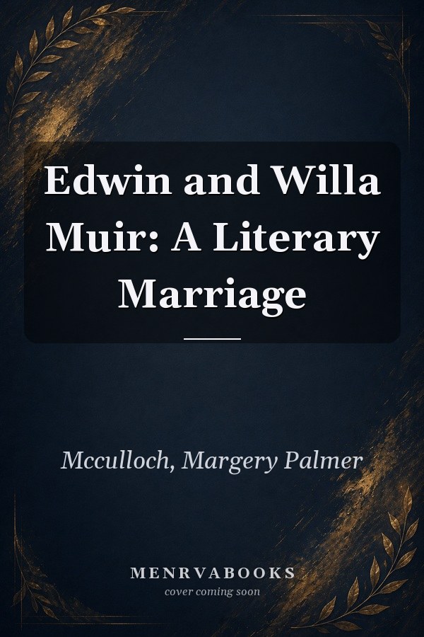 Edwin and Willa Muir: A Literary Marriage