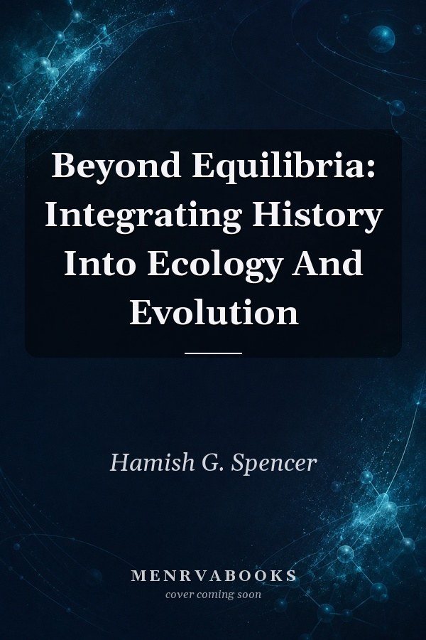 Beyond Equilibria: Integrating History Into Ecology And Evolution