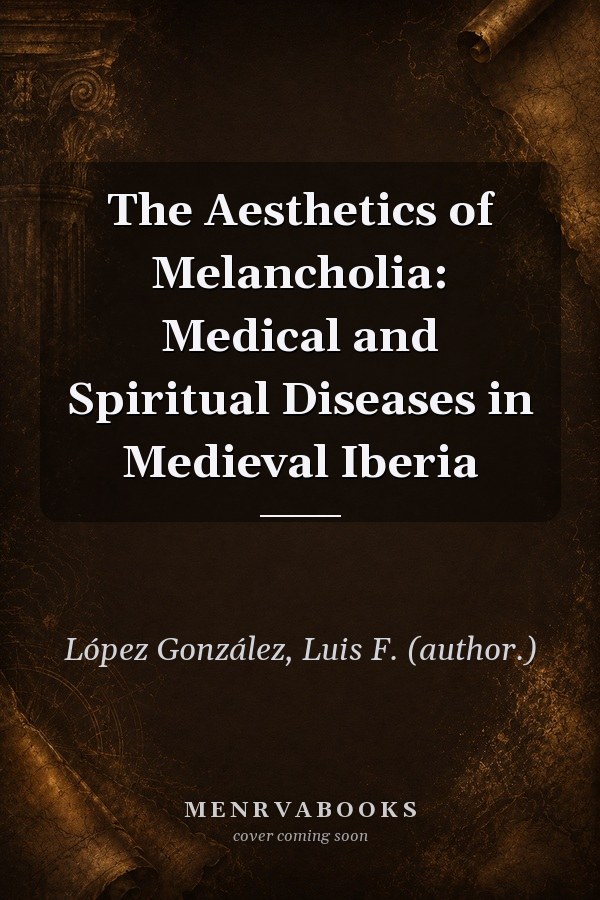 The Aesthetics of Melancholia: Medical and Spiritual Diseases in Medieval Iberia