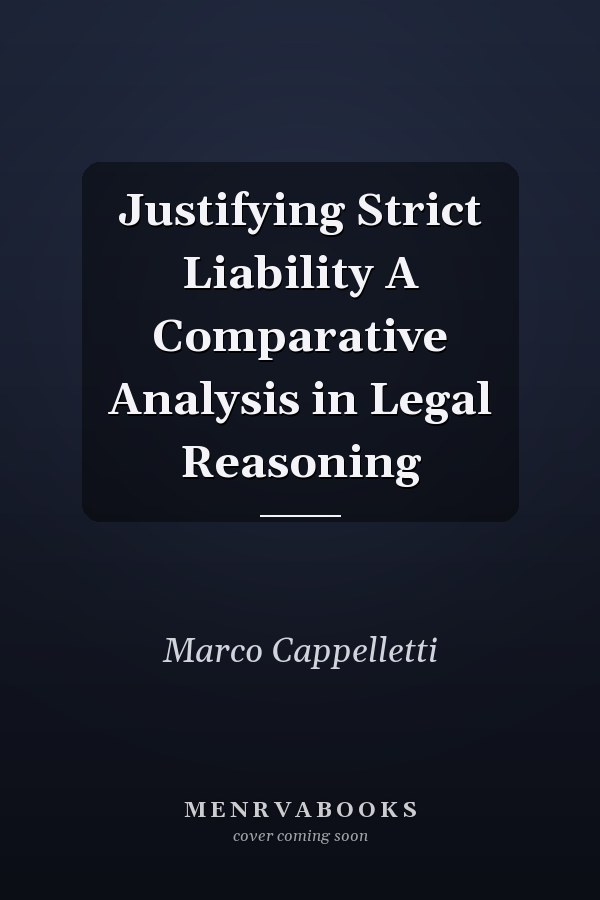 Justifying Strict Liability A Comparative Analysis in Legal Reasoning