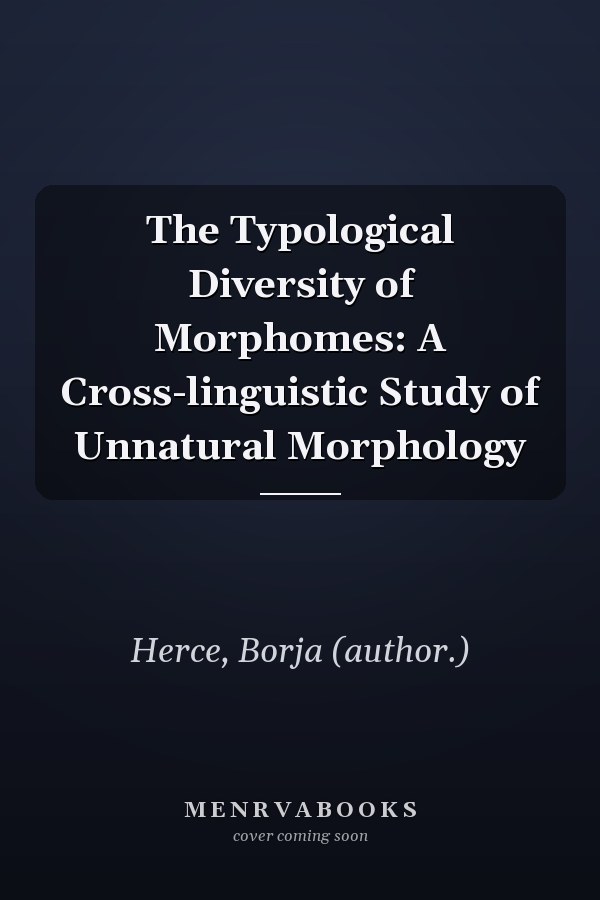 The Typological Diversity of Morphomes: A Cross-linguistic Study of Unnatural Morphology