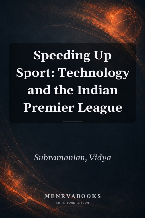 Speeding Up Sport: Technology and the Indian Premier League