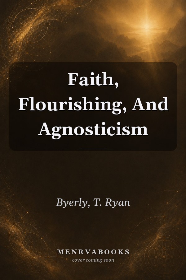 Faith, Flourishing, And Agnosticism