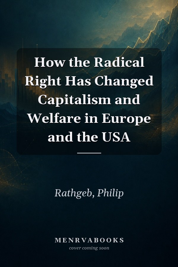 How the Radical Right Has Changed Capitalism and Welfare in Europe and the USA