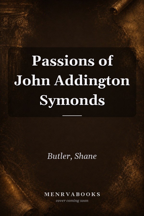 Passions of John Addington Symonds
