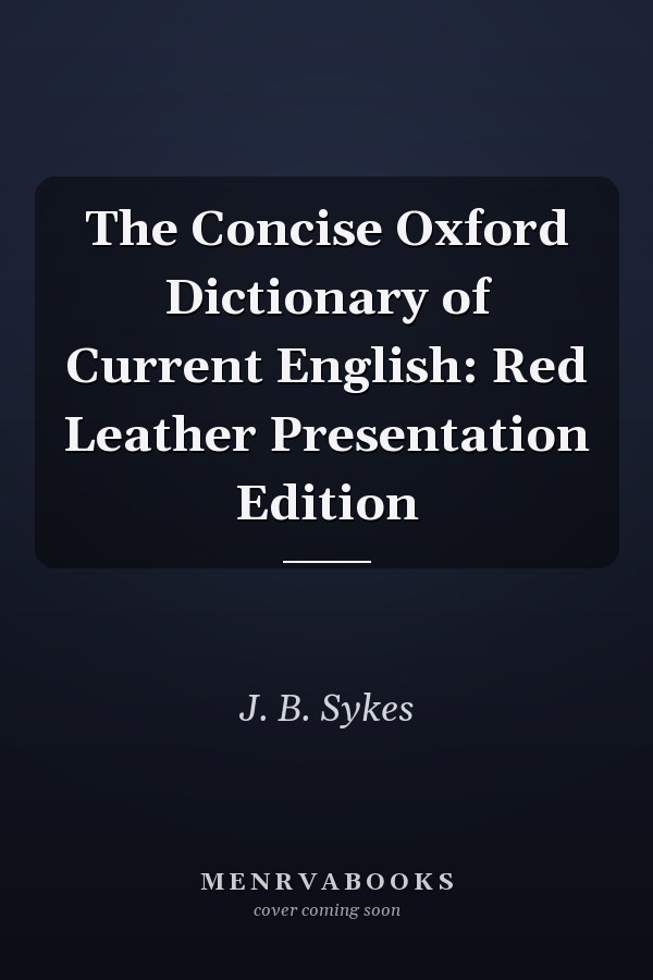 The Concise Oxford Dictionary of Current English: Red Leather Presentation Edition