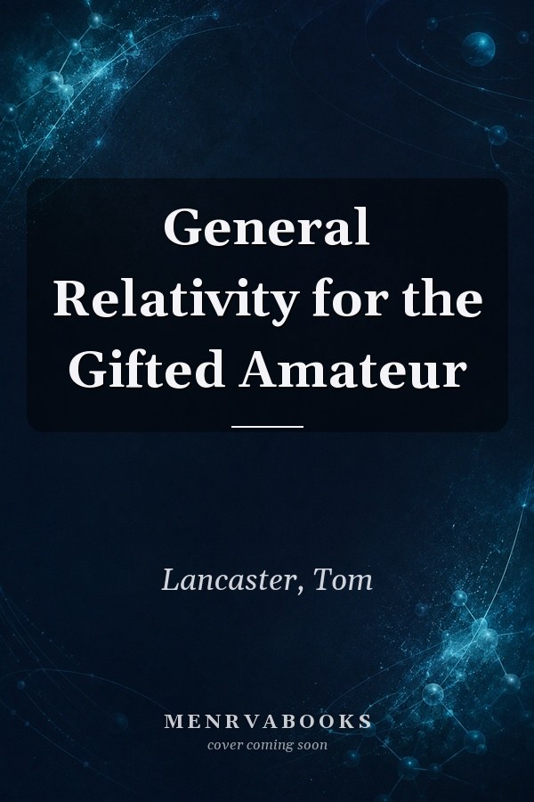 General Relativity for the Gifted Amateur