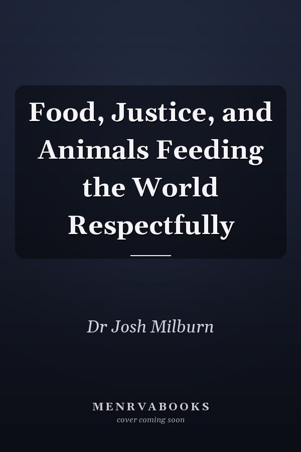 Food, Justice, and Animals Feeding the World Respectfully