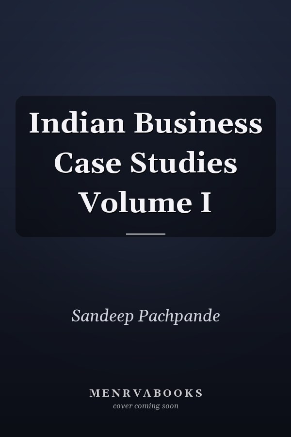 Indian Business Case Studies Volume I