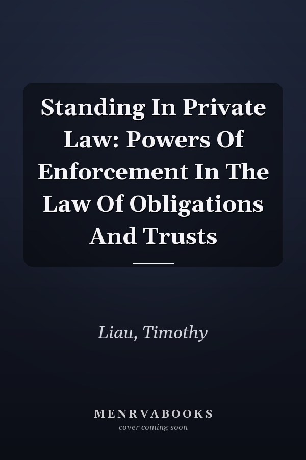 Standing In Private Law: Powers Of Enforcement In The Law Of Obligations And Trusts