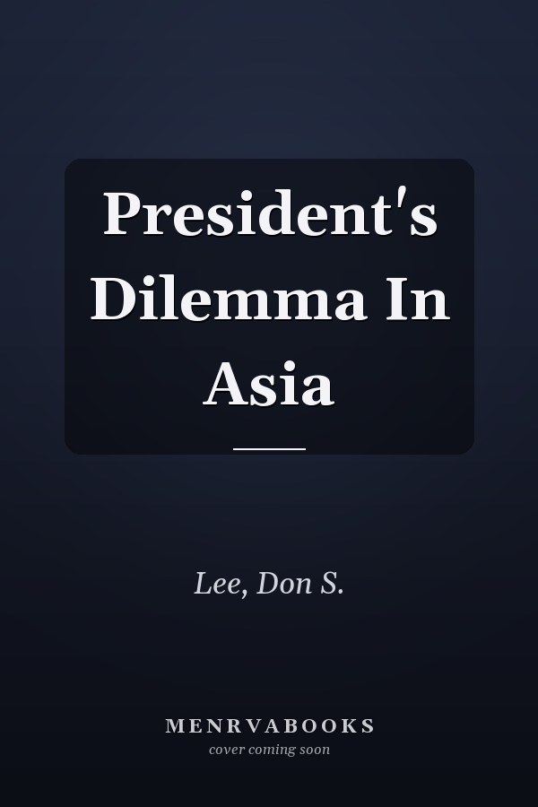 President's Dilemma In Asia