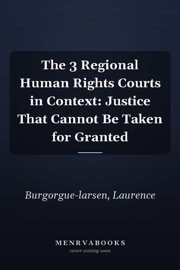 The 3 Regional Human Rights Courts in Context: Justice That Cannot Be Taken for Granted