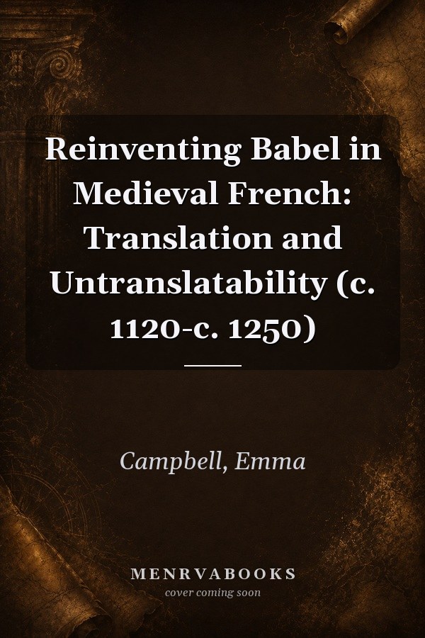 Reinventing Babel in Medieval French: Translation and Untranslatability (c. 1120-c. 1250)