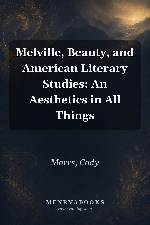 Melville, Beauty, and American Literary Studies: An Aesthetics in All Things