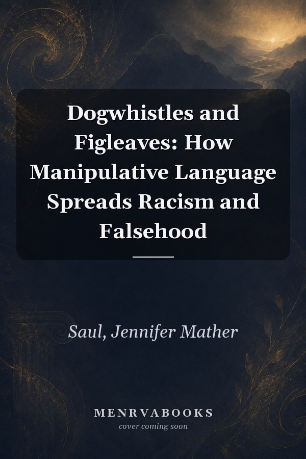 Dogwhistles and Figleaves: How Manipulative Language Spreads Racism and Falsehood