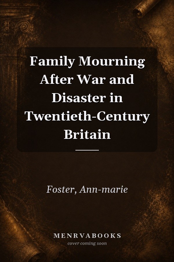 Family Mourning After War and Disaster in Twentieth-Century Britain