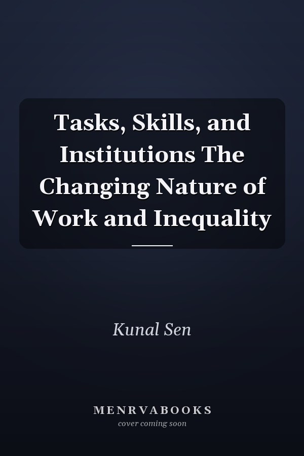 Tasks, Skills, and Institutions The Changing Nature of Work and Inequality