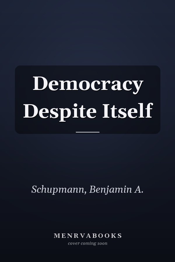 Democracy Despite Itself
