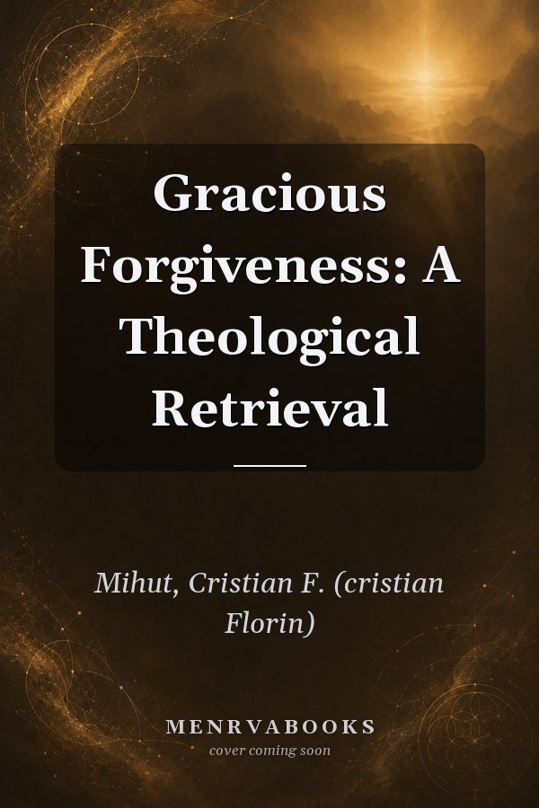 Gracious Forgiveness: A Theological Retrieval