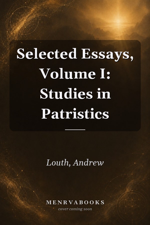 Selected Essays, Volume I: Studies in Patristics