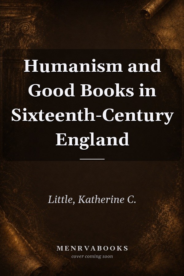 Humanism and Good Books in Sixteenth-Century England