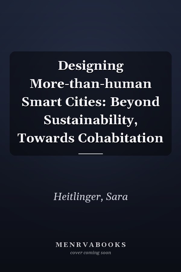Designing More-than-human Smart Cities: Beyond Sustainability, Towards Cohabitation
