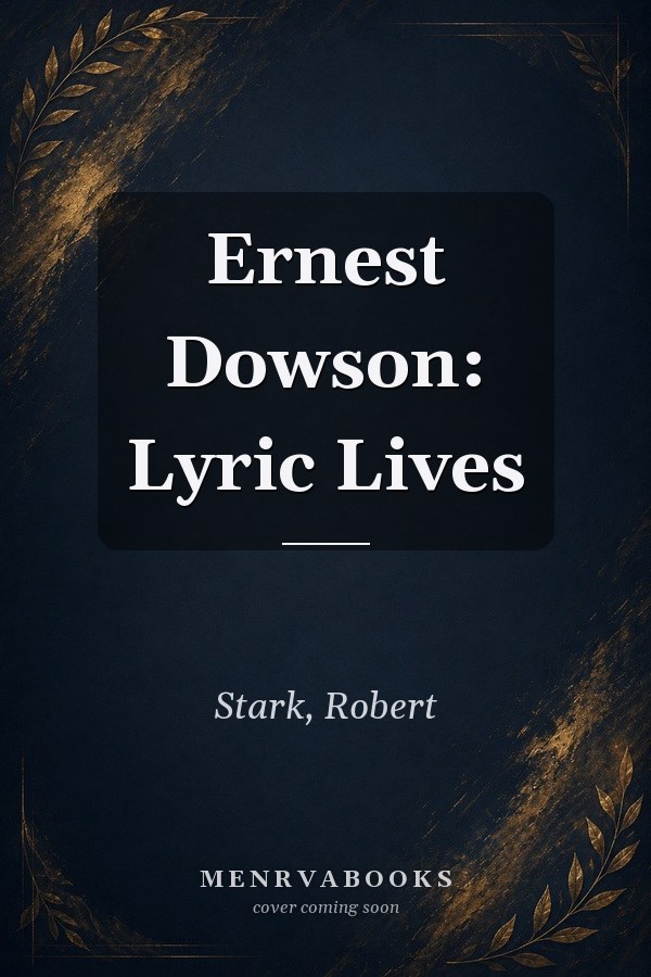 Ernest Dowson: Lyric Lives