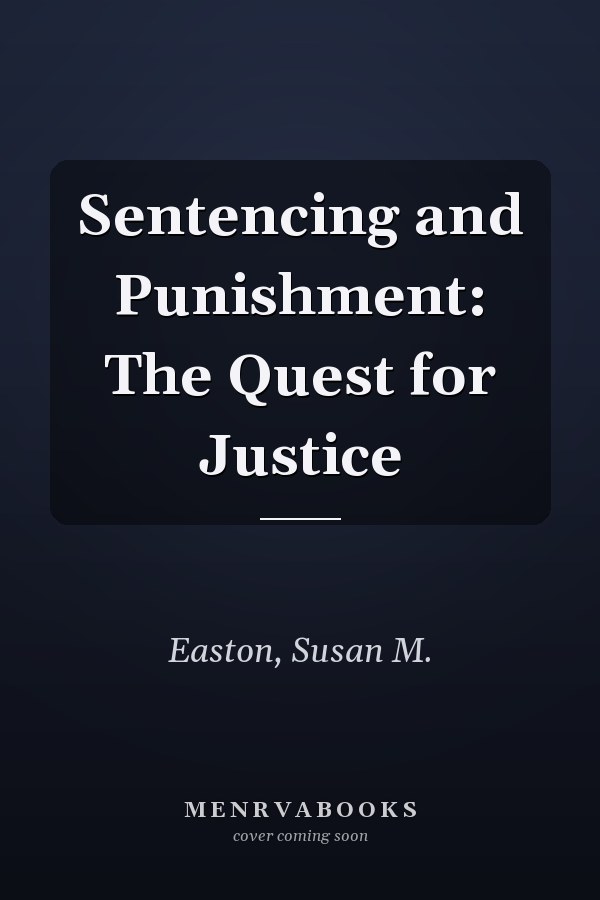 Sentencing and Punishment: The Quest for Justice