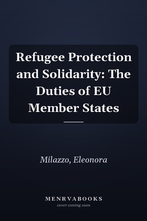 Refugee Protection and Solidarity: The Duties of EU Member States