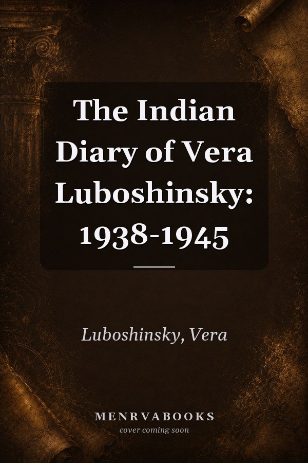 The Indian Diary of Vera Luboshinsky: 1938-1945