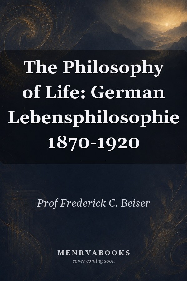 The Philosophy of Life: German Lebensphilosophie 1870-1920