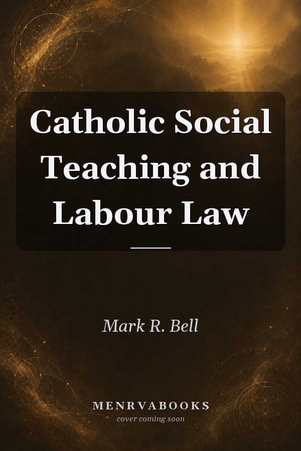 Catholic Social Teaching and Labour Law