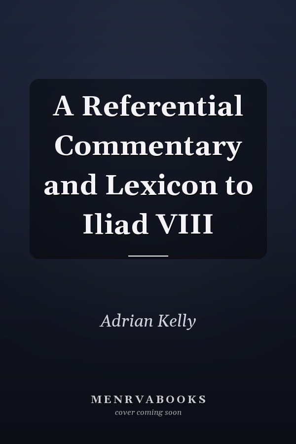 A Referential Commentary and Lexicon to Iliad VIII