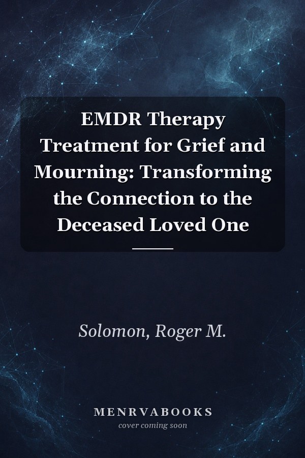EMDR Therapy Treatment for Grief and Mourning: Transforming the Connection to the Deceased Loved One