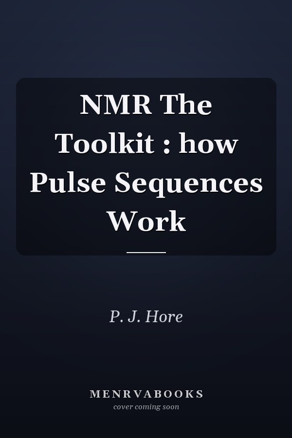 NMR The Toolkit : how Pulse Sequences Work