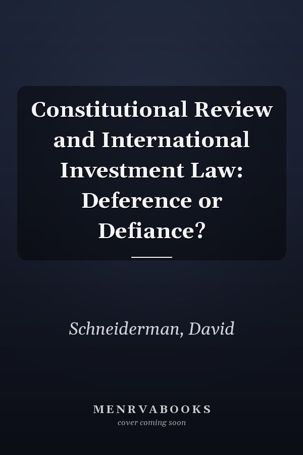 Constitutional Review and International Investment Law: Deference or Defiance?