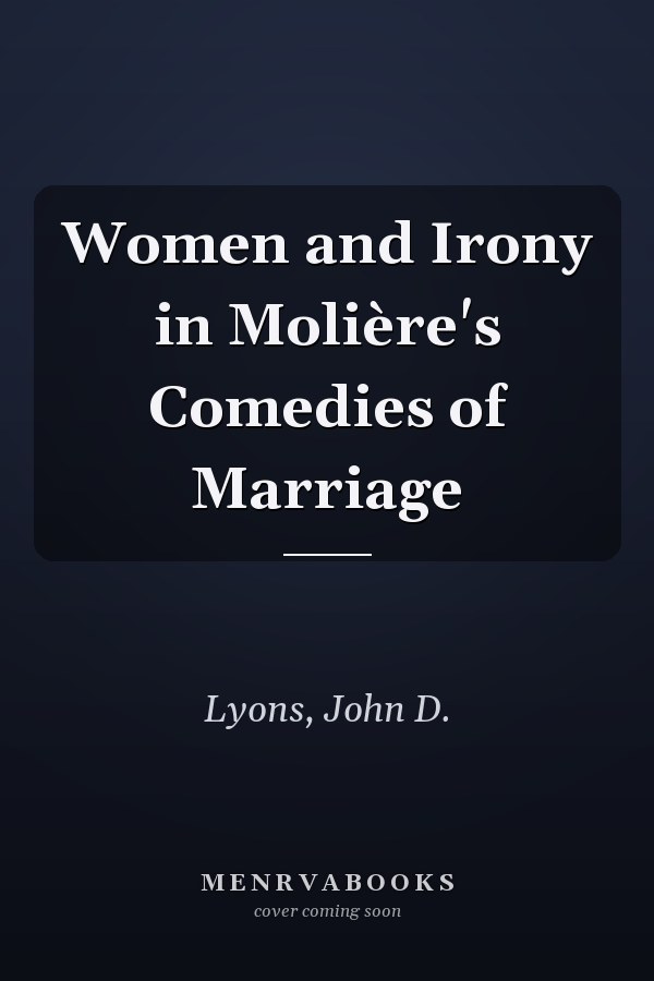 Women and Irony in Molière's Comedies of Marriage