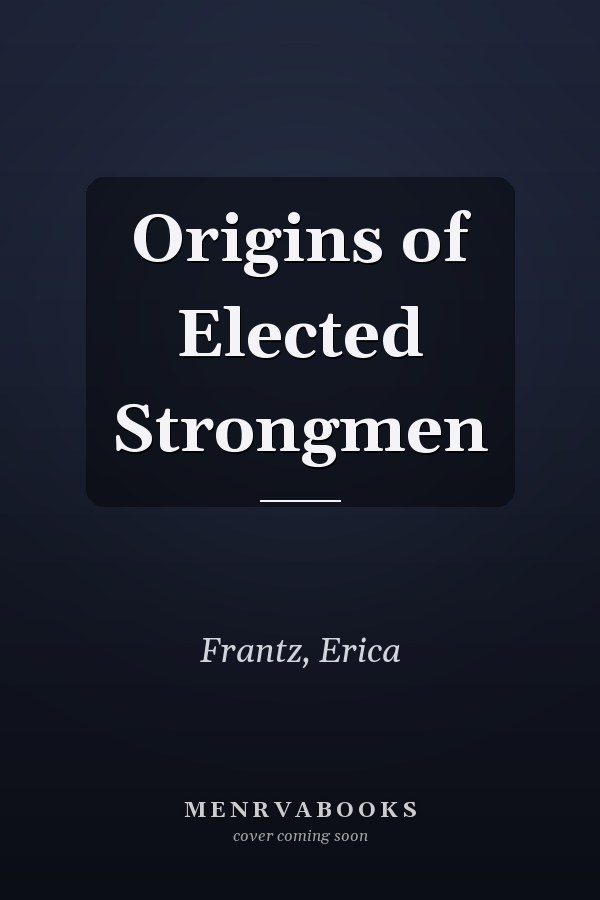 Origins of Elected Strongmen
