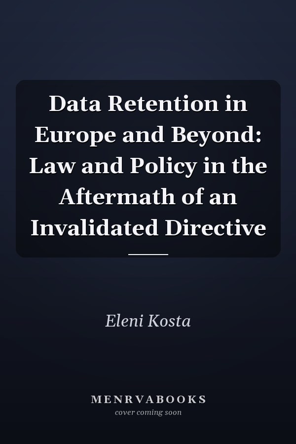 Data Retention in Europe and Beyond: Law and Policy in the Aftermath of an Invalidated Directive