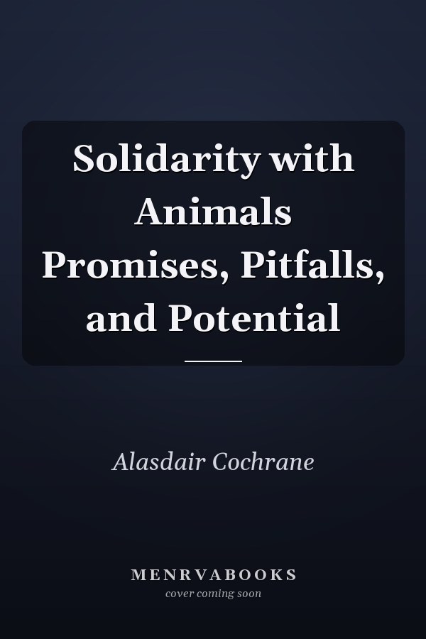 Solidarity with Animals Promises, Pitfalls, and Potential