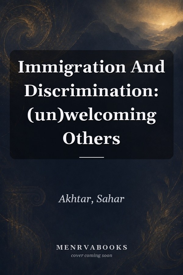 Immigration And Discrimination: (un)welcoming Others