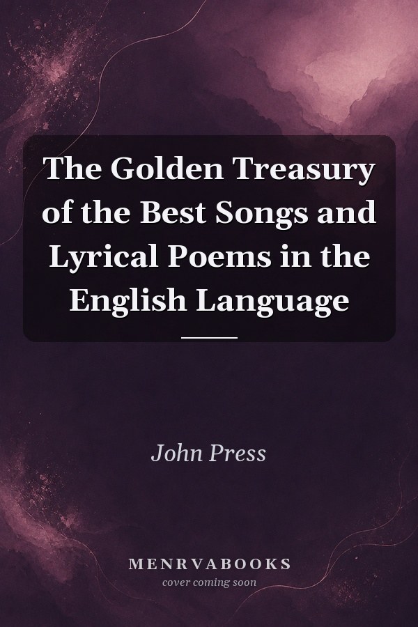 The Golden Treasury of the Best Songs and Lyrical Poems in the English Language
