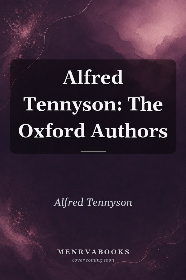 Alfred Tennyson: The Oxford Authors