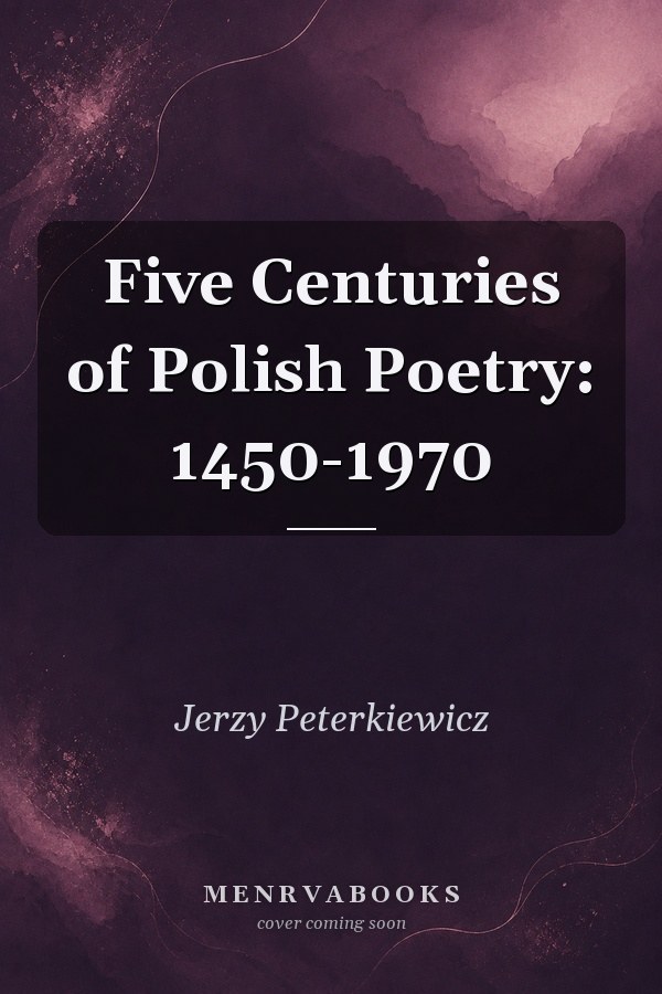 Five Centuries of Polish Poetry: 1450-1970